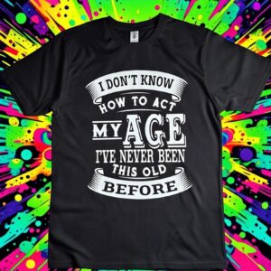 I Don't Know How To Act T-Shirt