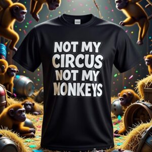 Not My Circus Not My Monkeys T-Shirt