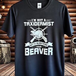 I'm Not A Taxidermist T-Shirt
